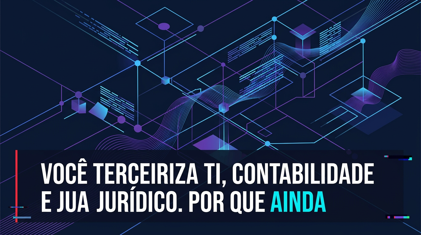 Você terceiriza TI, contabilidade e jurídico. Por que ainda faz marketing no improviso?